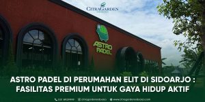 Astro Padel Perumahan Elit di Sidoarjo